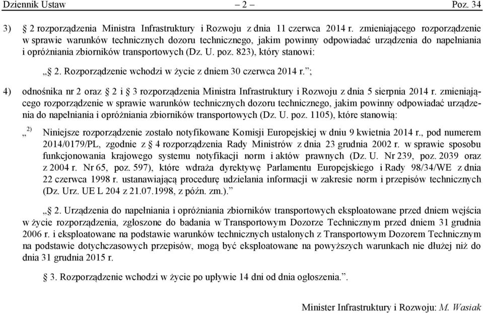 823), który stanowi: 2. Rozporządzenie wchodzi w życie z dniem 30 czerwca 2014 r. ; 4) odnośnika nr 2 oraz 2 i 3 rozporządzenia Ministra Infrastruktury i Rozwoju z dnia 5 sierpnia 2014 r.