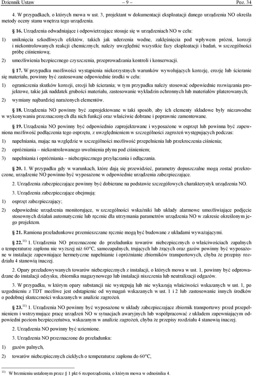 niekontrolowanych reakcji chemicznych; należy uwzględnić wszystkie fazy eksploatacji i badań, w szczególności próbę ciśnieniową; 2) umożliwienia bezpiecznego czyszczenia, przeprowadzania kontroli i