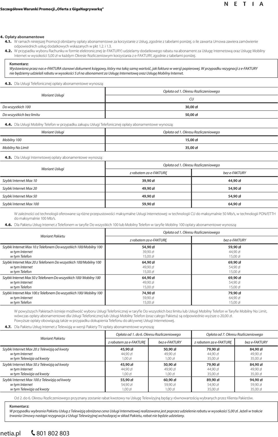 2. i 1.3. 4.2. W przypadku wyboru Rachunku w formie elektronicznej (e-faktury) udzielamy dodatkowego rabatu na abonament za Usługę Internetową oraz Usługę Mobilny Internet w wysokości 5,00 zł w