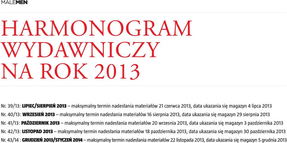 41/13: PAźDZIERNIK 2013 maksymalny termin nadesłania materiałów 20 wrzesnia 2013, data ukazania się magazyn 3 pazdziernika 2013 Nr.