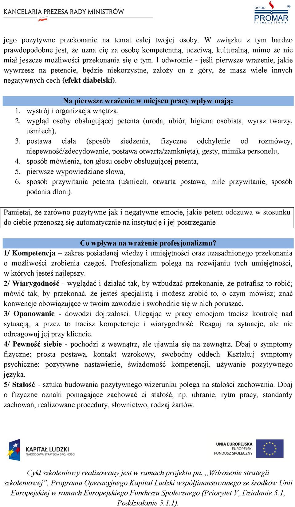 l odwrotnie - jeśli pierwsze wrażenie, jakie wywrzesz na petencie, będzie niekorzystne, założy on z góry, że masz wiele innych negatywnych cech (efekt diabelski).