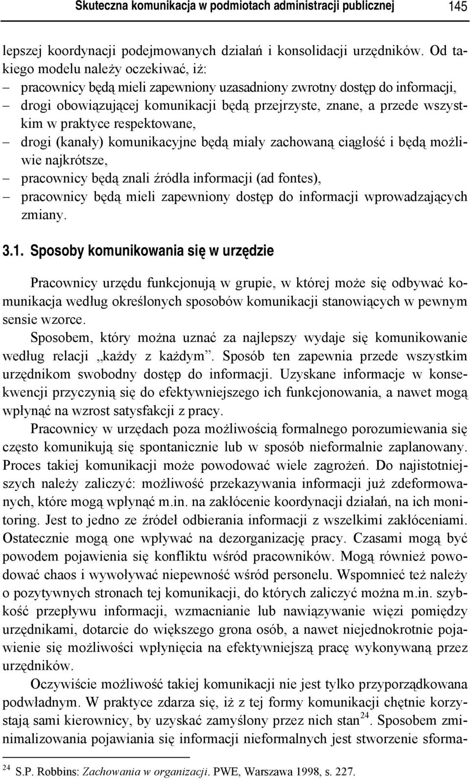 praktyce respektowane, drogi (kanały) komunikacyjne będą miały zachowaną ciągłość i będą możliwie najkrótsze, pracownicy będą znali źródła informacji (ad fontes), pracownicy będą mieli zapewniony