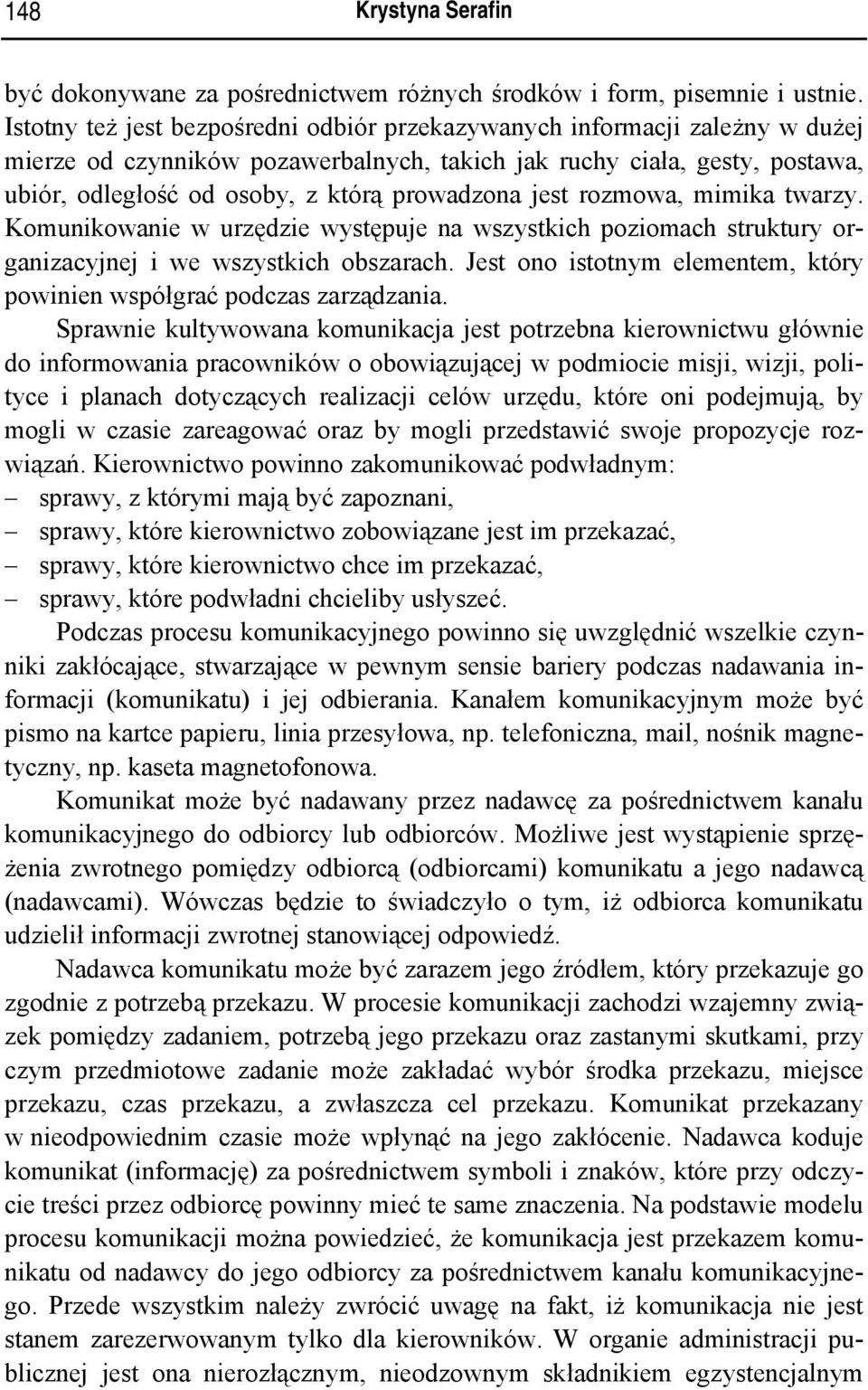 jest rozmowa, mimika twarzy. Komunikowanie w urzędzie występuje na wszystkich poziomach struktury organizacyjnej i we wszystkich obszarach.