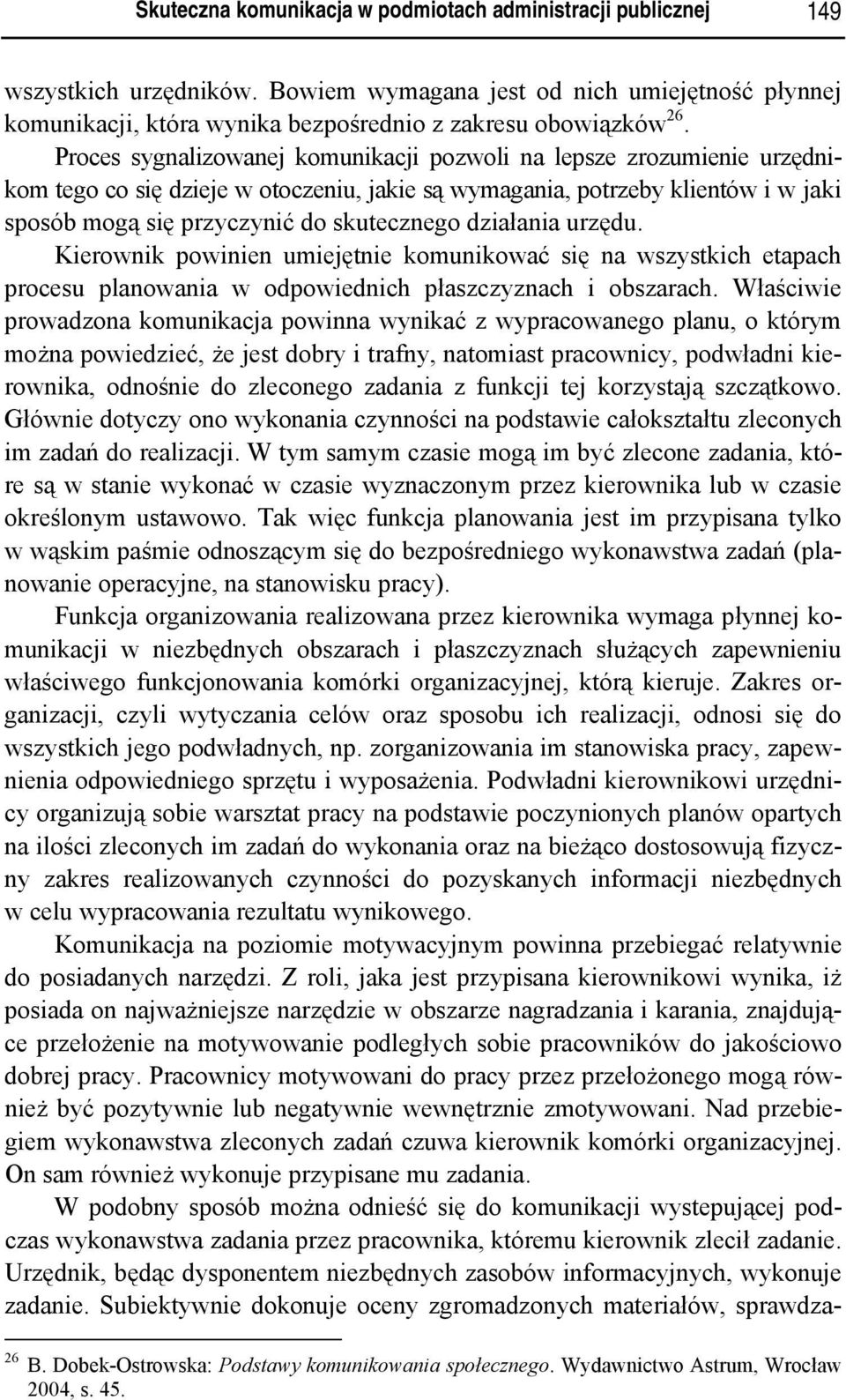 działania urzędu. Kierownik powinien umiejętnie komunikować się na wszystkich etapach procesu planowania w odpowiednich płaszczyznach i obszarach.