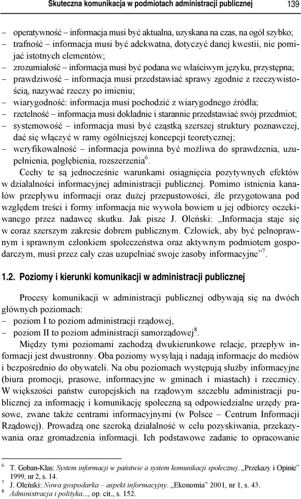 rzeczy po imieniu; wiarygodność: informacja musi pochodzić z wiarygodnego źródła; rzetelność informacja musi dokładnie i starannie przedstawiać swój przedmiot; systemowość informacja musi być cząstką