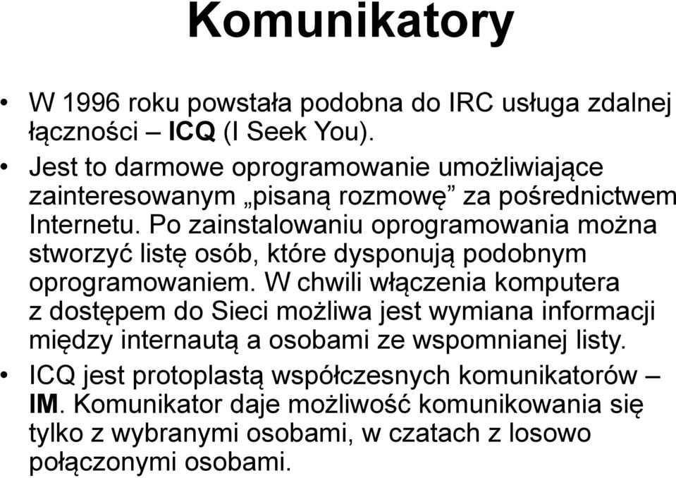 Po zainstalowaniu oprogramowania można stworzyć listę osób, które dysponują podobnym oprogramowaniem.