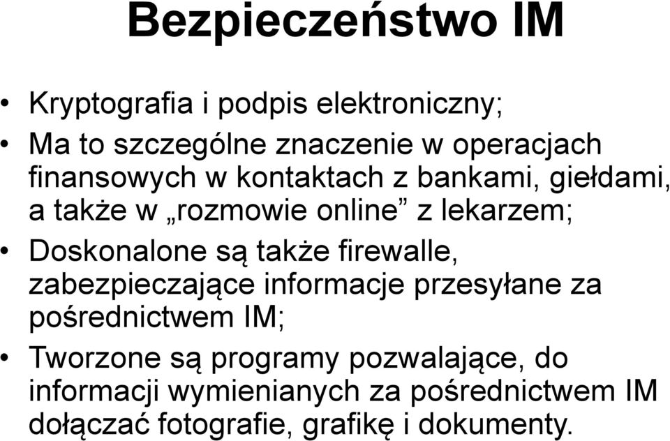 są także firewalle, zabezpieczające informacje przesyłane za pośrednictwem IM; Tworzone są