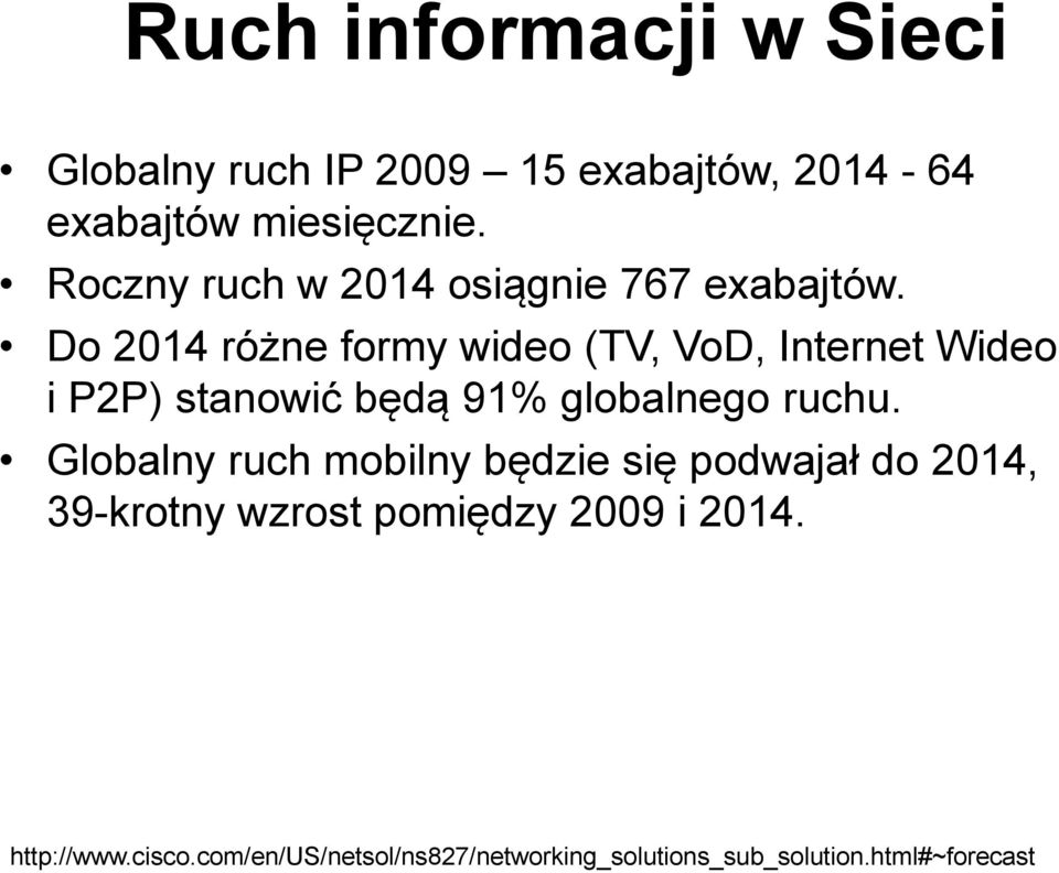 Do 2014 różne formy wideo (TV, VoD, Internet Wideo i P2P) stanowić będą 91% globalnego ruchu.