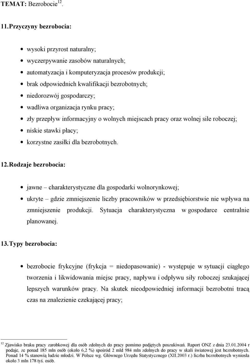 gospodarczy; wadliwa organizacja rynku pracy; zły przepływ informacyjny o wolnych miejscach pracy oraz wolnej sile roboczej; niskie stawki płacy; korzystne zasiłki dla bezrobotnych. 12.