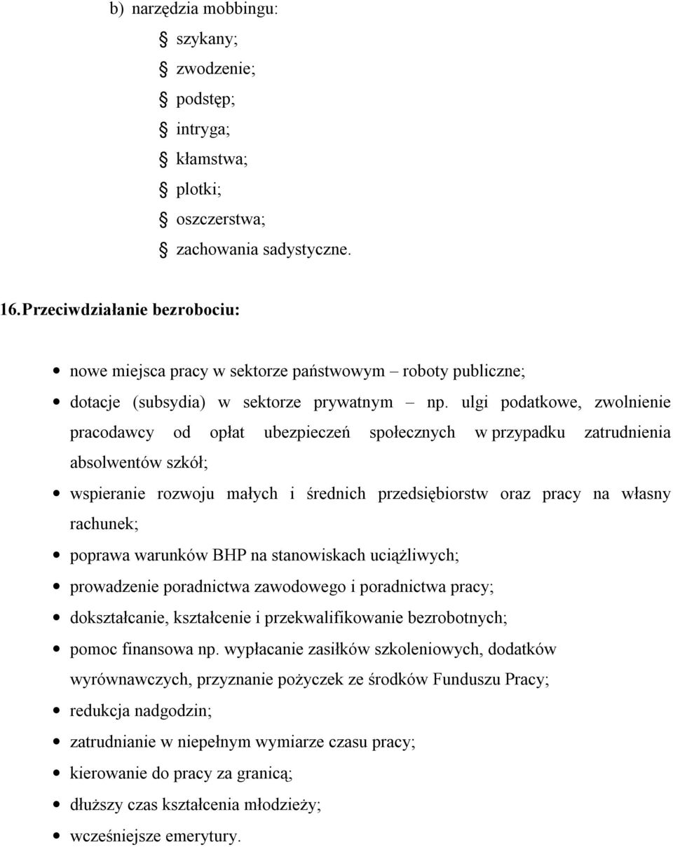 ulgi podatkowe, zwolnienie pracodawcy od opłat ubezpieczeń społecznych w przypadku zatrudnienia absolwentów szkół; wspieranie rozwoju małych i średnich przedsiębiorstw oraz pracy na własny rachunek;