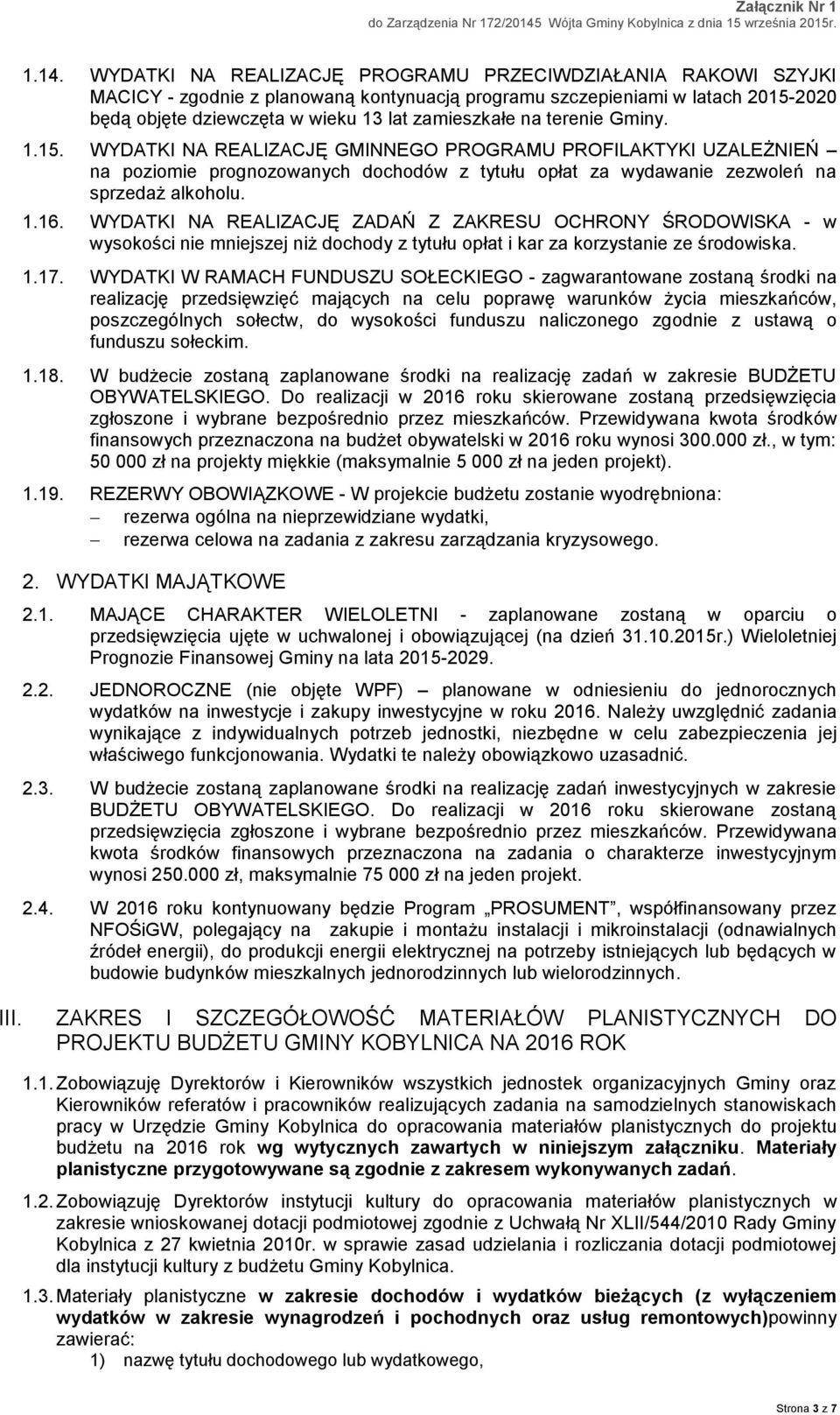 WYDATKI NA REALIZACJĘ ZADAŃ Z ZAKRESU OCHRONY ŚRODOWISKA - w wysokości nie mniejszej niż dochody z tytułu opłat i kar za korzystanie ze środowiska. 1.17.