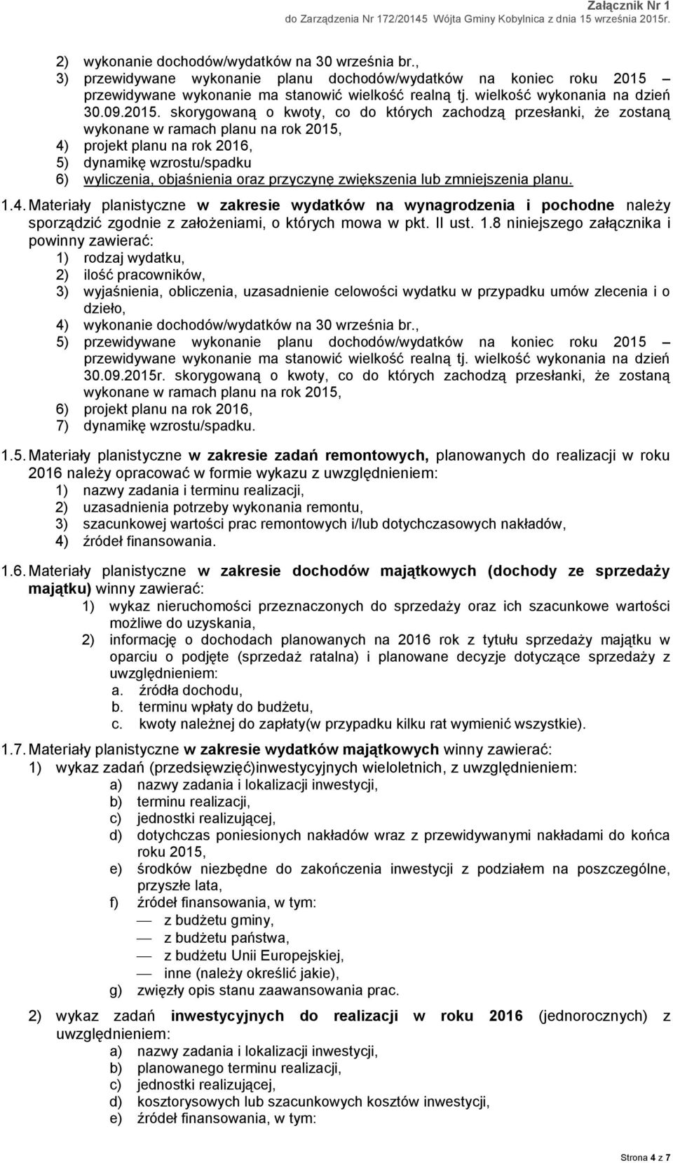 skorygowaną o kwoty, co do których zachodzą przesłanki, że zostaną wykonane w ramach planu na rok 2015, 4) projekt planu na rok 2016, 5) dynamikę wzrostu/spadku 6) wyliczenia, objaśnienia oraz