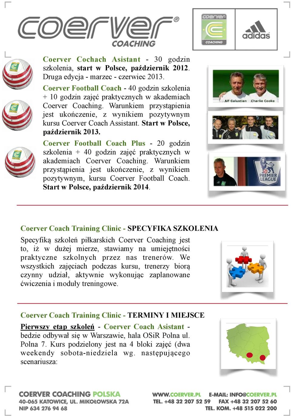 Start w Polsce, październik 2013. Coerver Football Coach Plus - 20 godzin szkolenia + 40 godzin zajęć praktycznych w akademiach Coerver Coaching.