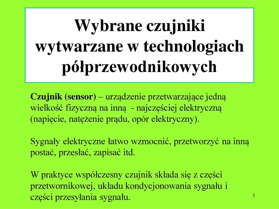 Sygnały elektryczne łatwo wzmocnić, przetworzyć na inną postać, przesłać, zapisać itd.