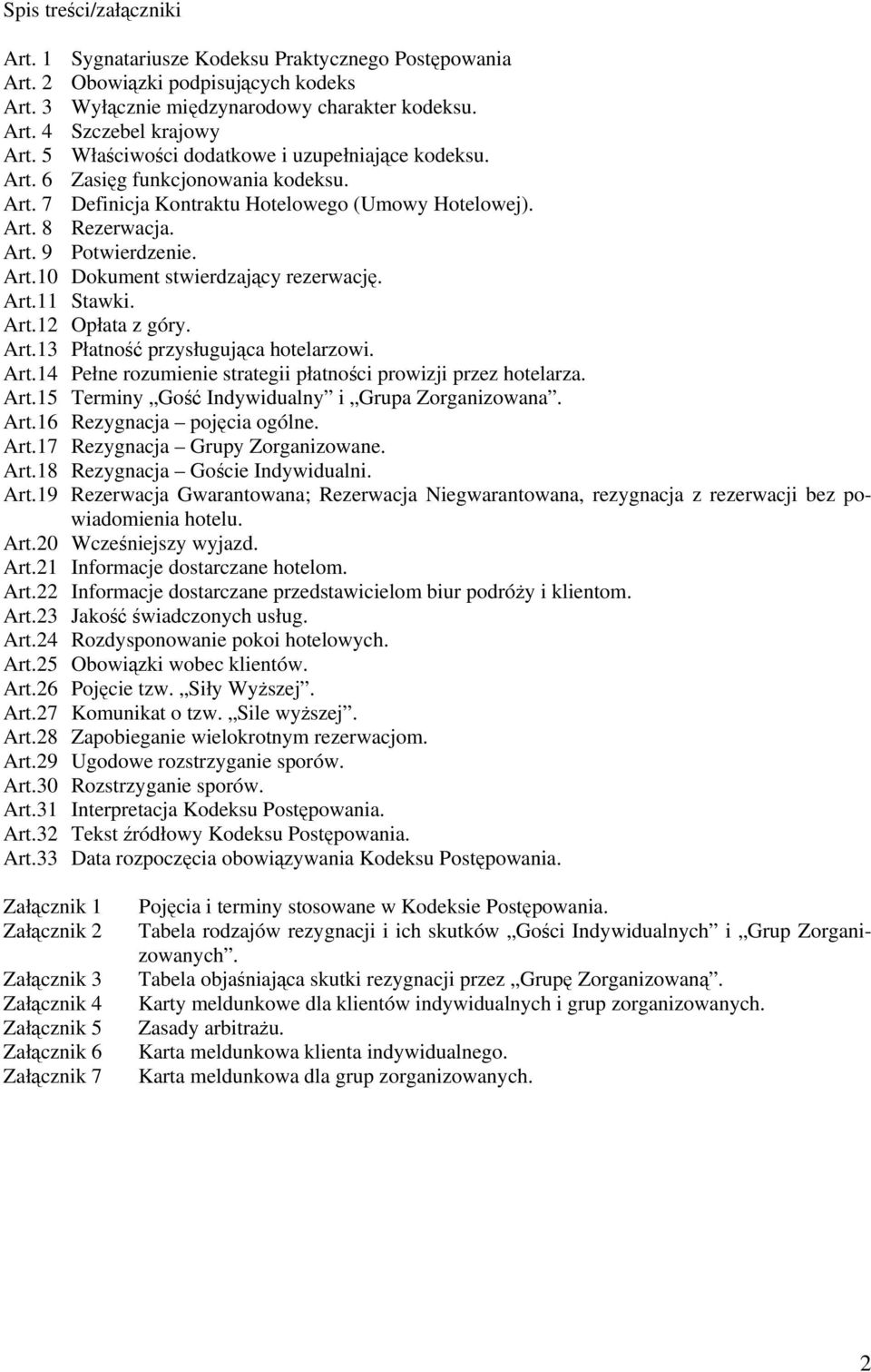 Art.11 Stawki. Art.12 Opłata z góry. Art.13 Płatność przysługująca hotelarzowi. Art.14 Pełne rozumienie strategii płatności prowizji przez hotelarza. Art.15 Terminy Gość Indywidualny i Grupa Zorganizowana.