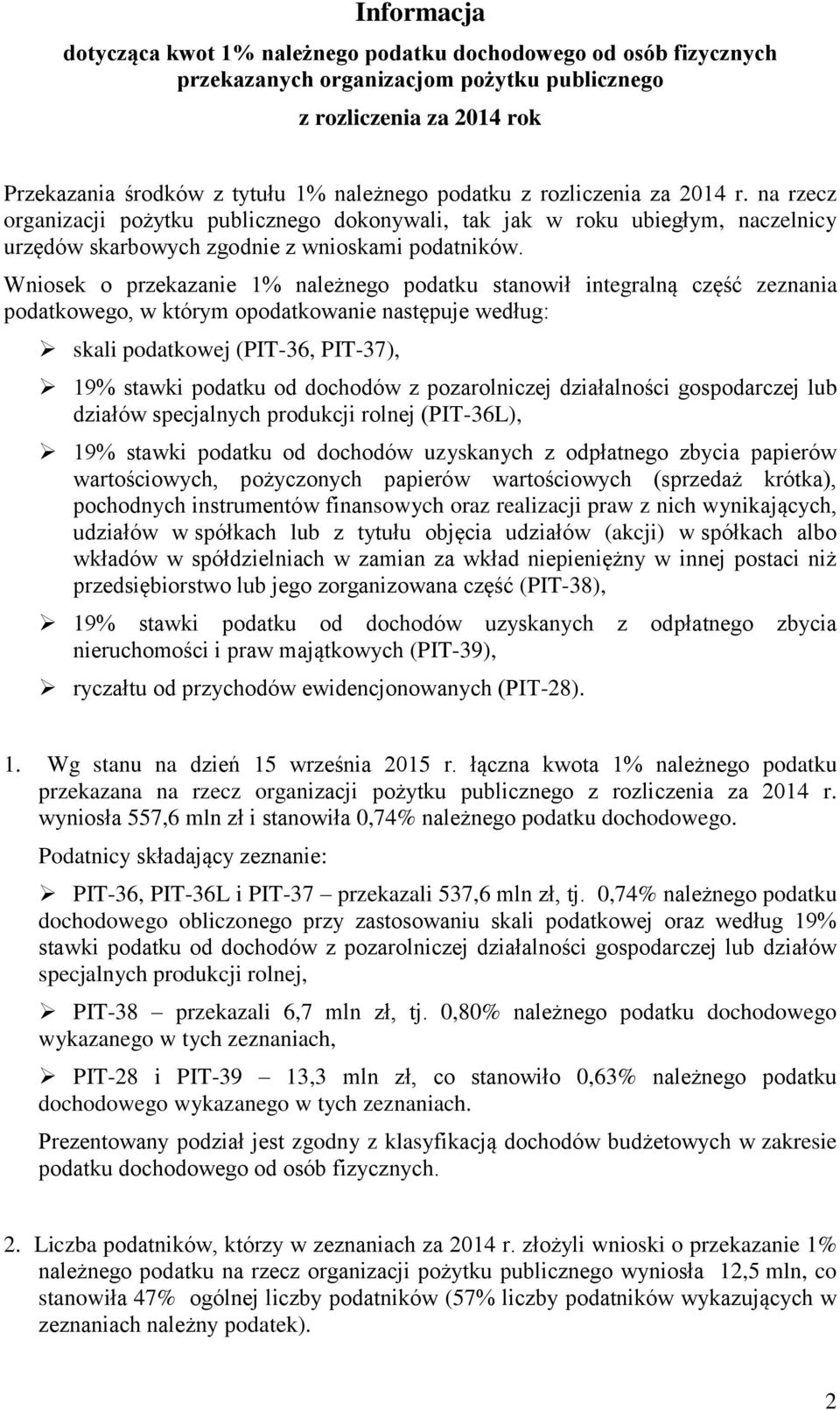 Wniosek o przekazanie 1% należnego podatku stanowił integralną część zeznania podatkowego, w którym opodatkowanie następuje według: skali podatkowej (PIT-36, PIT-37), 19% stawki podatku od dochodów z