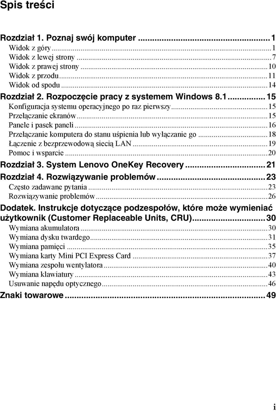 ..16 Przełączanie komputera do stanu uśpienia lub wyłączanie go...18 Łączenie z bezprzewodową siecią LAN...19 Pomoc i wsparcie...20 Rozdział 3. System Lenovo OneKey Recovery... 21 Rozdział 4.