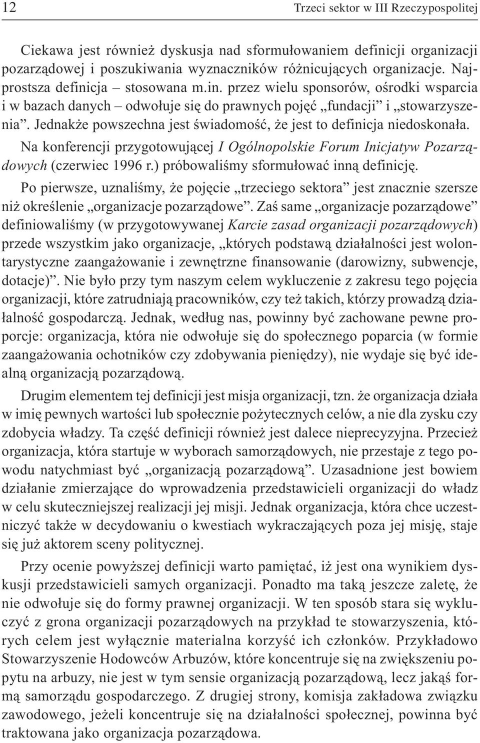 Jednak e powszechna jest œwiadomoœæ, e jest to definicja niedoskona³a. Na konferencji przygotowuj¹cej I Ogólnopolskie orum Inicjatyw Pozarz¹dowych (czerwiec 1996 r.