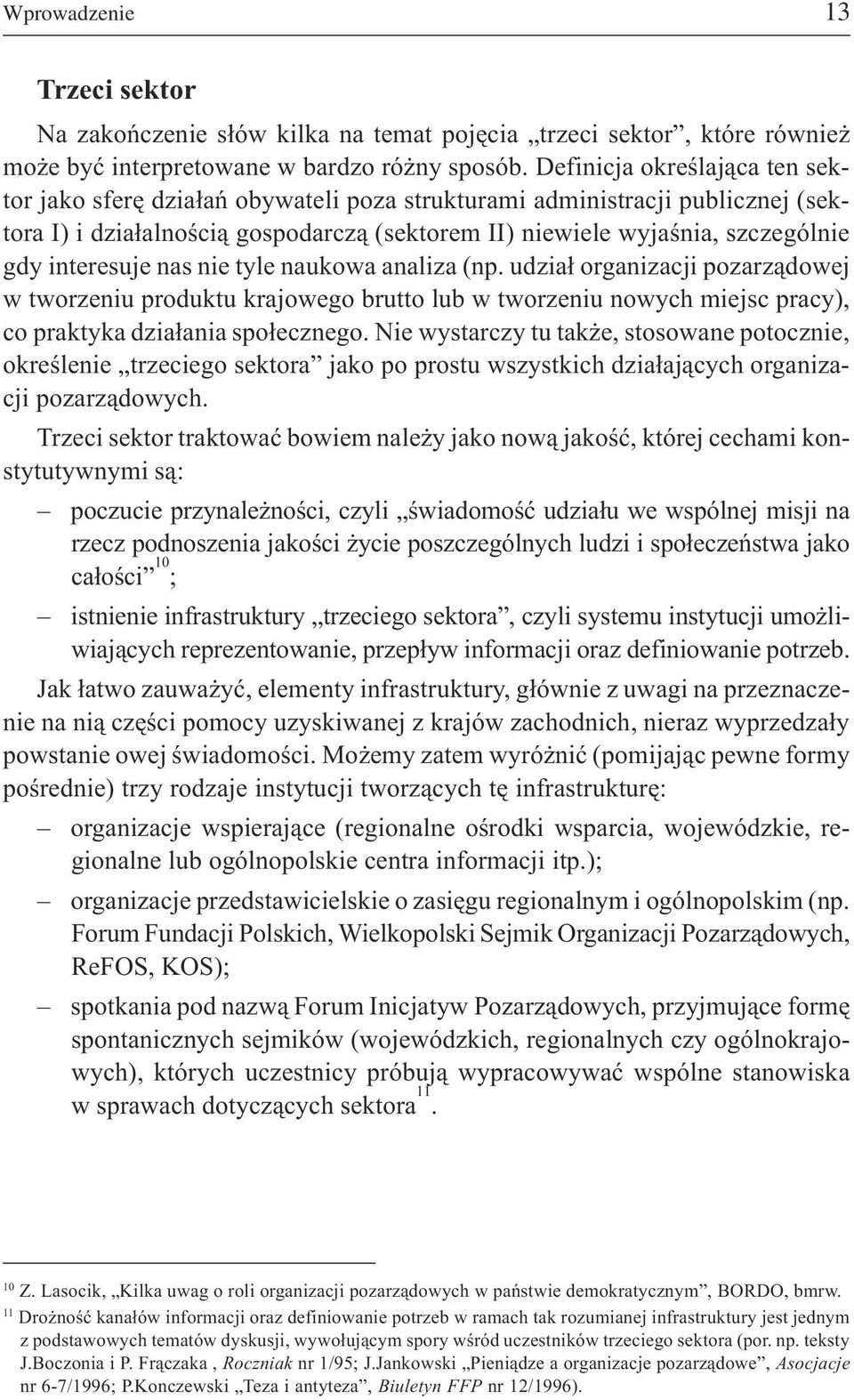 interesuje nas nie tyle naukowa analiza (np. udzia³ organizacji pozarz¹dowej w tworzeniu produktu krajowego brutto lub w tworzeniu nowych miejsc pracy), co praktyka dzia³ania spo³ecznego.