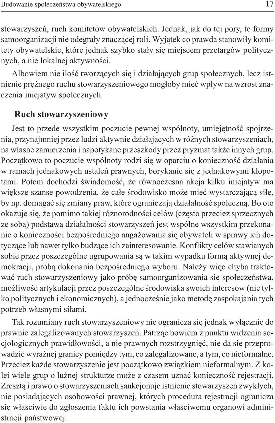 Albowiem nie iloœæ tworz¹cych siê i dzia³aj¹cych grup spo³ecznych, lecz istnienie prê nego ruchu stowarzyszeniowego mog³oby mieæ wp³yw na wzrost znaczenia inicjatyw spo³ecznych.