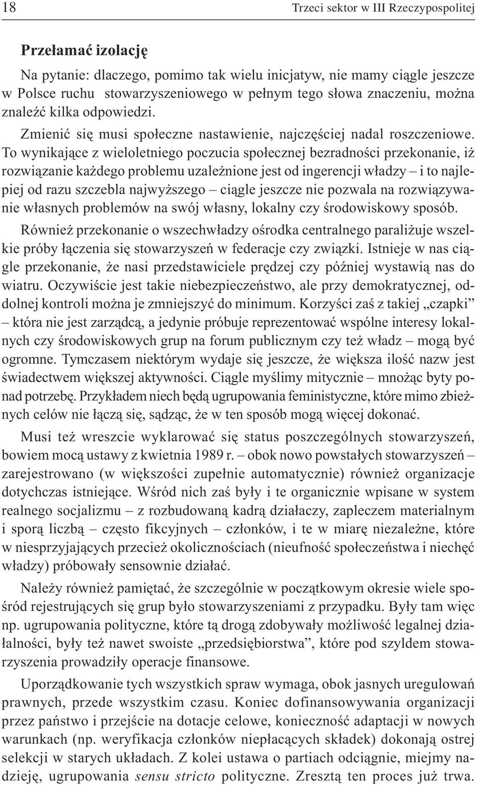 To wynikaj¹ce z wieloletniego poczucia spo³ecznej bezradnoœci przekonanie, i rozwi¹zanie ka dego problemu uzale nione jest od ingerencji w³adzy i to najlepiej od razu szczebla najwy szego ci¹gle