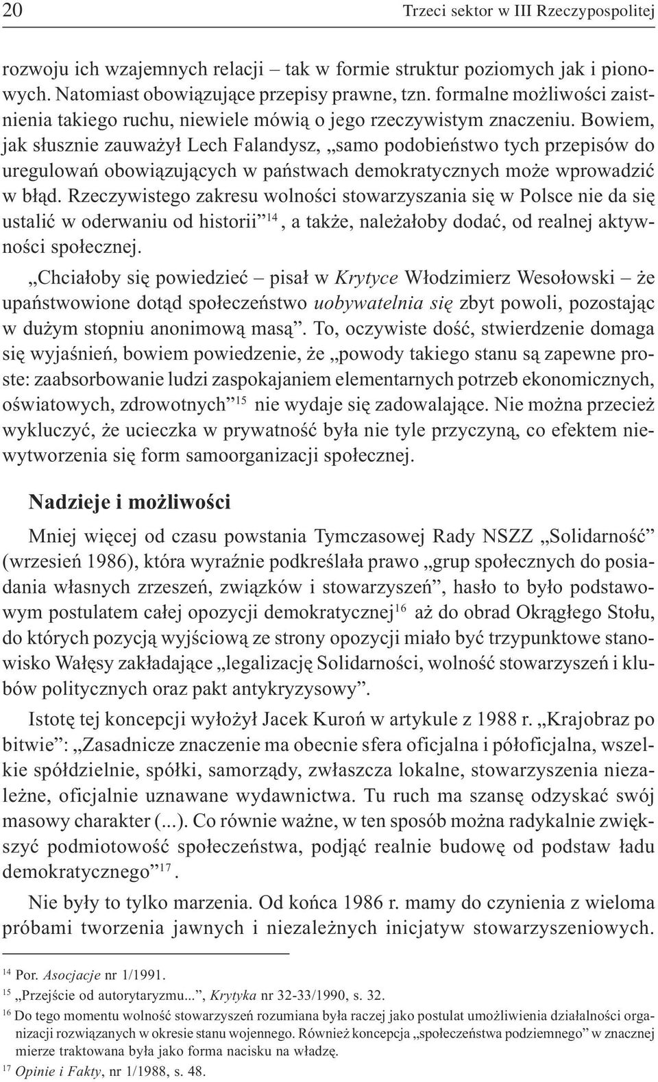 Bowiem, jak s³usznie zauwa y³ Lech alandysz, samo podobieñstwo tych przepisów do uregulowañ obowi¹zuj¹cych w pañstwach demokratycznych mo e wprowadziæ w b³¹d.