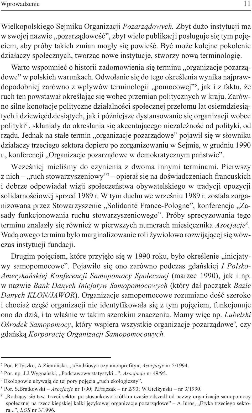 Byæ mo e kolejne pokolenie dzia³aczy spo³ecznych, tworz¹c nowe instytucje, stworzy now¹ terminologiê. Warto wspomnieæ o historii zadomowienia siê terminu organizacje pozarz¹dowe w polskich warunkach.