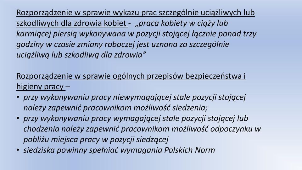 bezpieczeństwa i higieny pracy przy wykonywaniu pracy niewymagającej stale pozycji stojącej należy zapewnić pracownikom możliwość siedzenia; przy wykonywaniu pracy