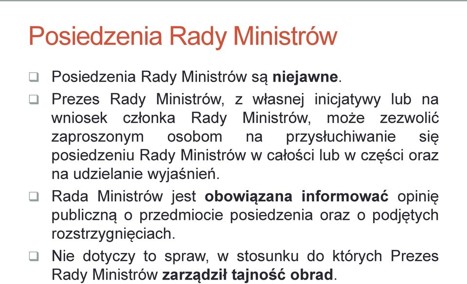 przysłuchiwanie się posiedzeniu Rady Ministrów w całości lub w części oraz na udzielanie wyjaśnień.