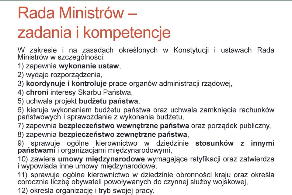 państwowych i sprawozdanie z wykonania budżetu, 7) zapewnia bezpieczeństwo wewnętrzne państwa oraz porządek publiczny, 8) zapewnia bezpieczeństwo zewnętrzne państwa, 9) sprawuje ogólne kierownictwo w