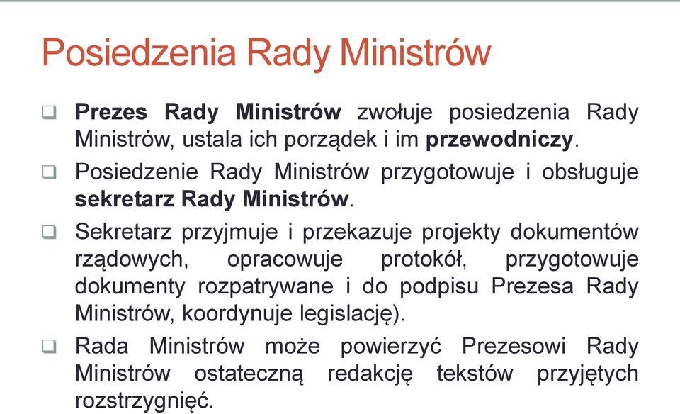 Sekretarz przyjmuje i przekazuje projekty dokumentów rządowych, opracowuje protokół, przygotowuje dokumenty rozpatrywane i