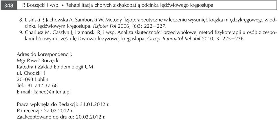 Analiza skuteczności przeciwbólowej metod fizykoterapii u osób z zespołami bólowymi części lędźwiowo-krzyżowej kręgosłupa. Ortop Traumatol Rehabil 2010; 3: 225 236.