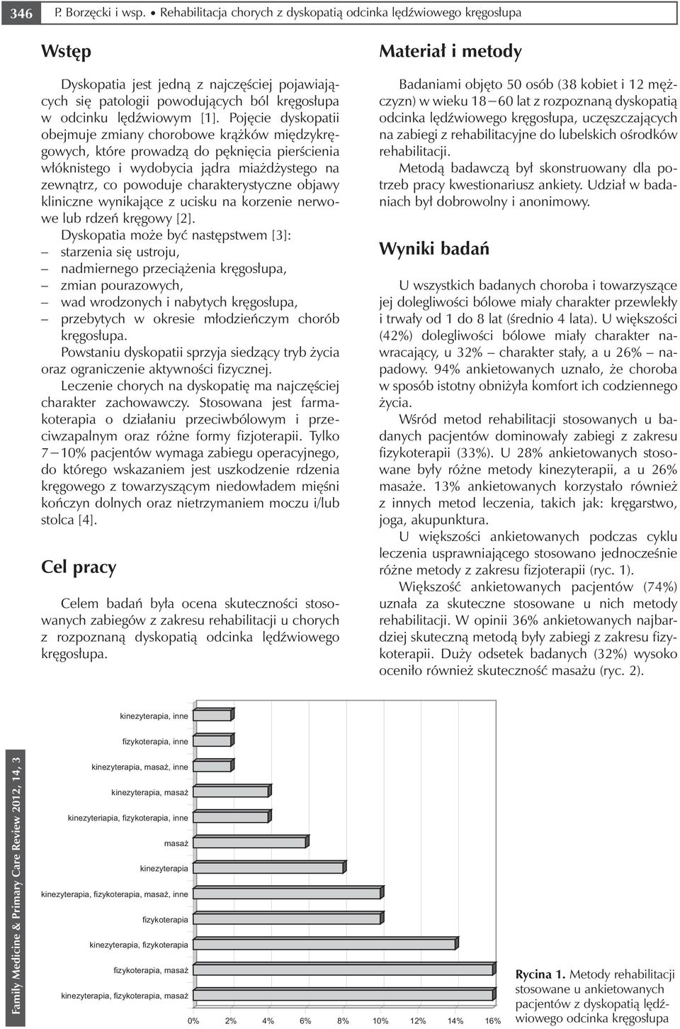 Pojęcie dyskopatii obejmuje zmiany chorobowe krążków międzykręgowych, które prowadzą do pęknięcia pierścienia włóknistego i wydobycia jądra miażdżystego na zewnątrz, co powoduje charakterystyczne