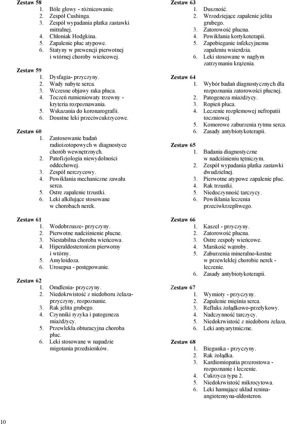 6. Doustne leki przeciwcukrzycowe. Zestaw 60 1. Zastosowanie badań radioizotopowych w diagnostyce chorób wewnętrznych. 2. Patofizjologia niewydolności oddechowej. 3. Zespół nerczycowy. 4.