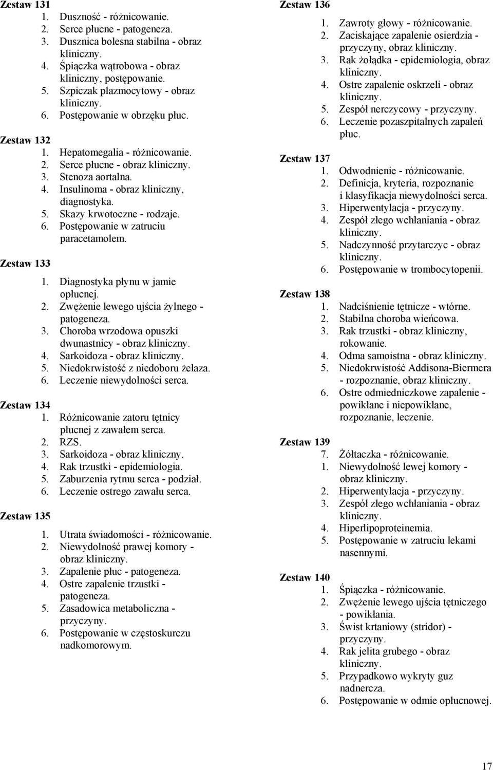 Postępowanie w zatruciu paracetamolem. Zestaw 133 1. Diagnostyka płynu w jamie opłucnej. 2. Zwężenie lewego ujścia żylnego - patogeneza. 3. Choroba wrzodowa opuszki dwunastnicy - obraz 4.