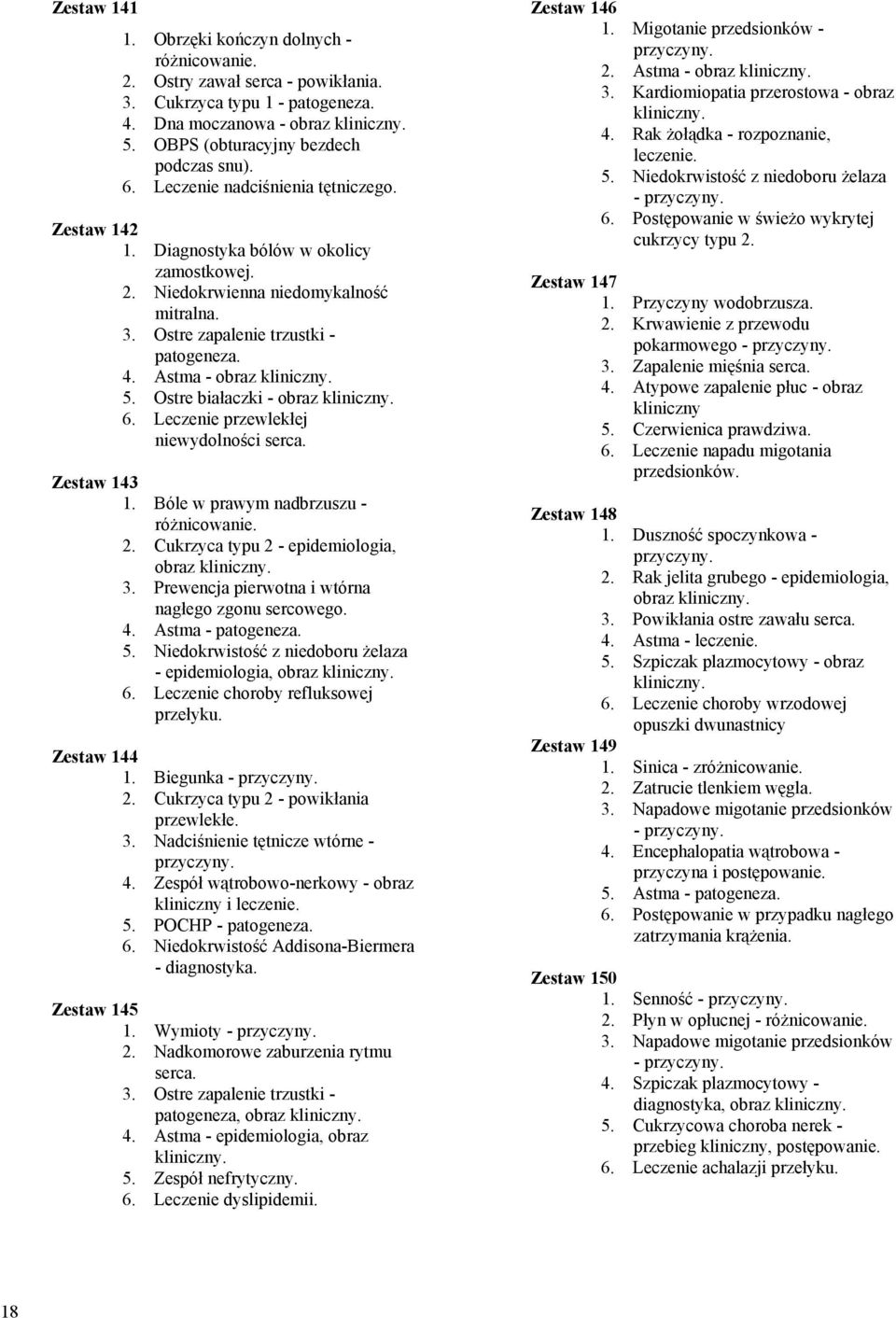 Ostre białaczki - obraz 6. Leczenie przewlekłej niewydolności Zestaw 143 1. Bóle w prawym nadbrzuszu - różnicowanie. 2. Cukrzyca typu 2 - epidemiologia, obraz 3.