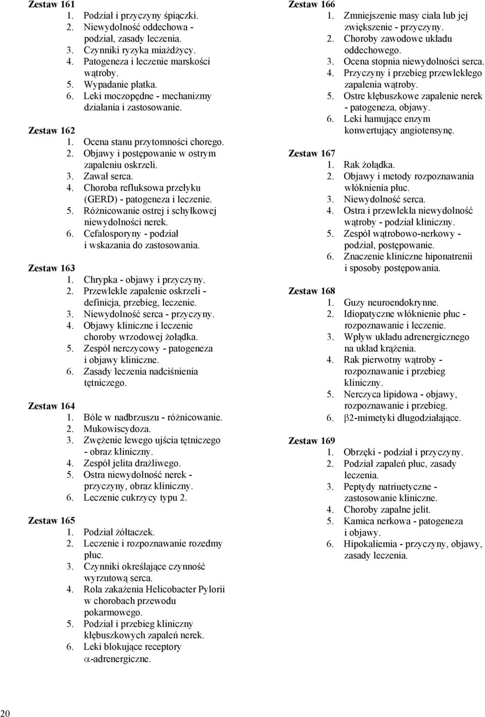 Choroba refluksowa przełyku (GERD) - patogeneza i 5. Różnicowanie ostrej i schyłkowej niewydolności nerek. 6. Cefalosporyny - podział i wskazania do zastosowania. Zestaw 163 1.