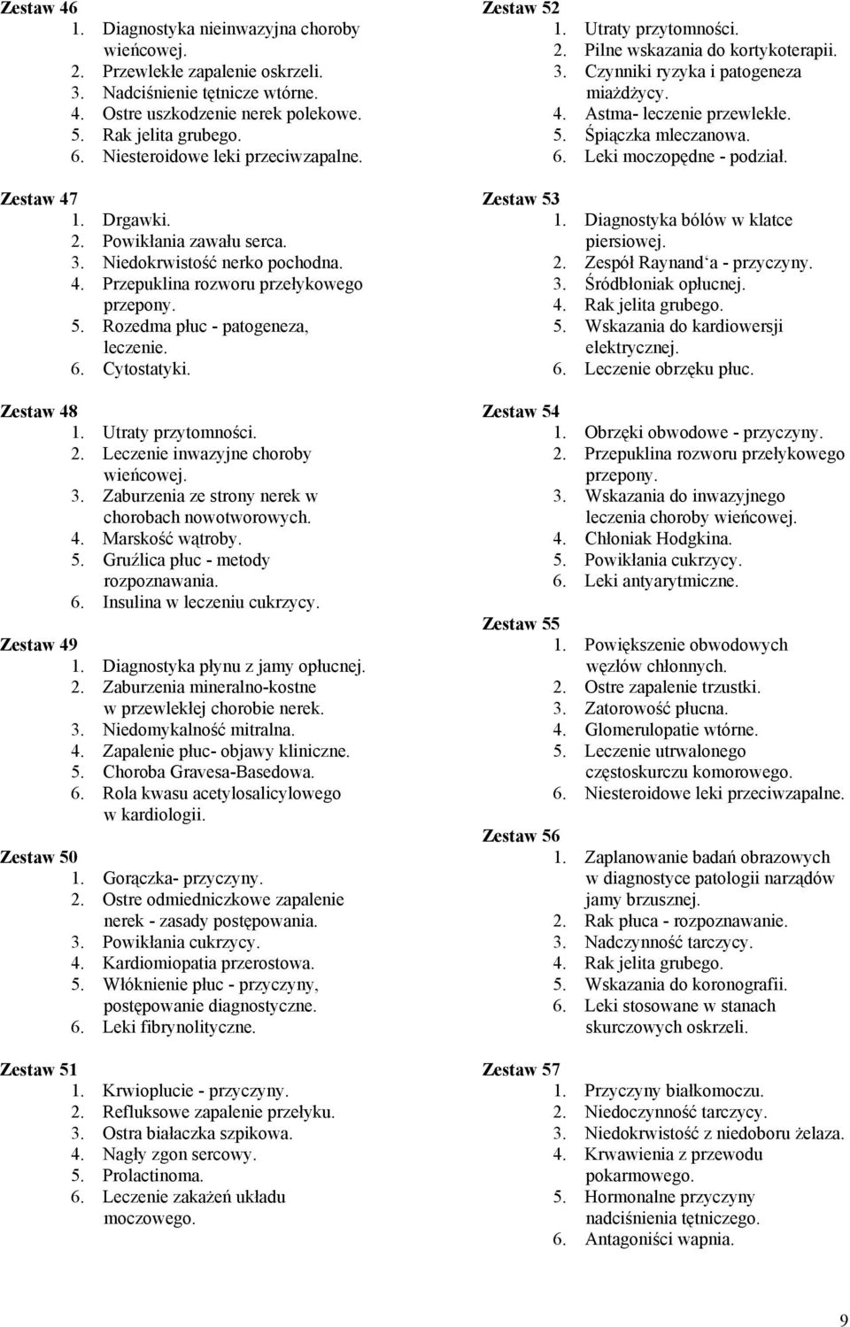 Cytostatyki. Zestaw 48 1. Utraty przytomności. 2. Leczenie inwazyjne choroby wieńcowej. 3. Zaburzenia ze strony nerek w chorobach nowotworowych. 4. Marskość wątroby. 5.