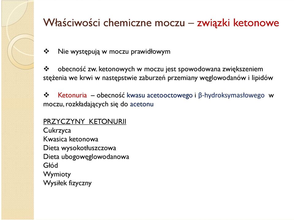 węglowodanów i lipidów Ketonuria obecność kwasu acetooctowego i β-hydroksymasłowego w moczu, rozkładających