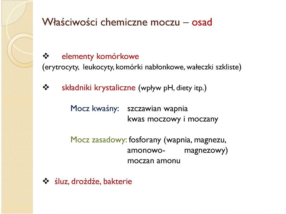 itp.) Mocz kwaśny: szczawian wapnia kwas moczowy i moczany Mocz zasadowy: