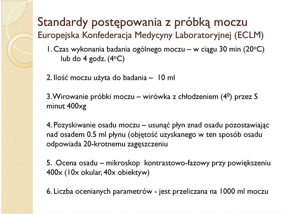 Wirowanie próbki moczu wirówka z chłodzeniem (4 0 ) przez 5 minut 400xg 4. Pozyskiwanie osadu moczu usunąć płyn znad osadu pozostawiając nad osadem 0.