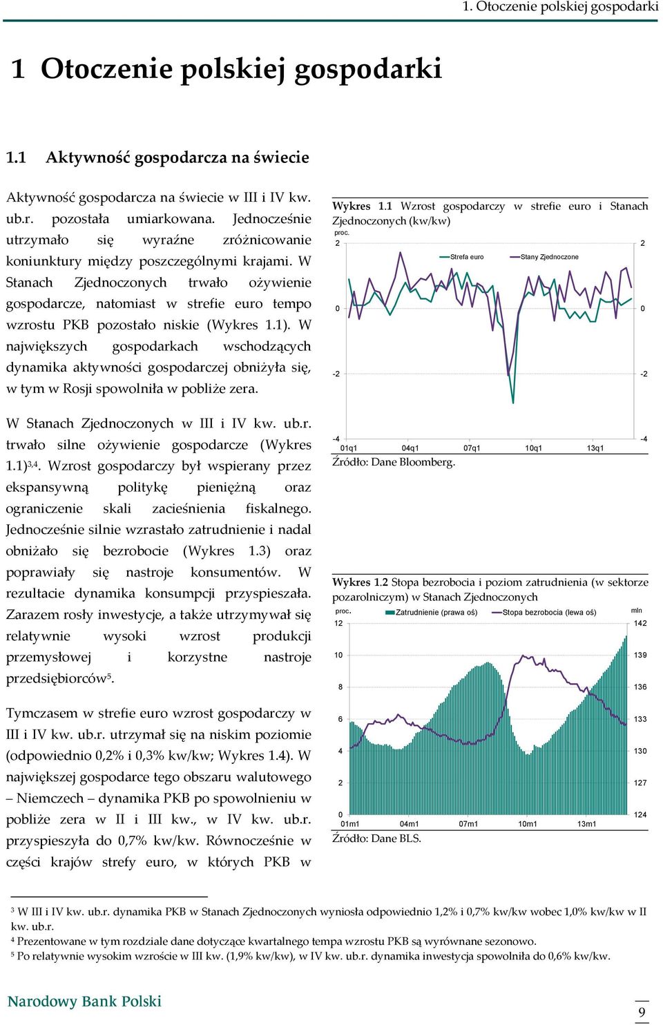 W Stanach Zjednoczonych trwało ożywienie gospodarcze, natomiast w strefie euro tempo wzrostu PKB pozostało niskie (Wykres 1.1).