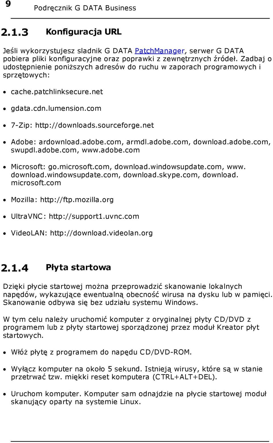 adobe.com, armdl.adobe.com, download.adobe.com, swupdl.adobe.com, www.adobe.com Microsoft: go.microsoft.com, download.windowsupdate.com, www. download.windowsupdate.com, download.skype.com, download. microsoft.