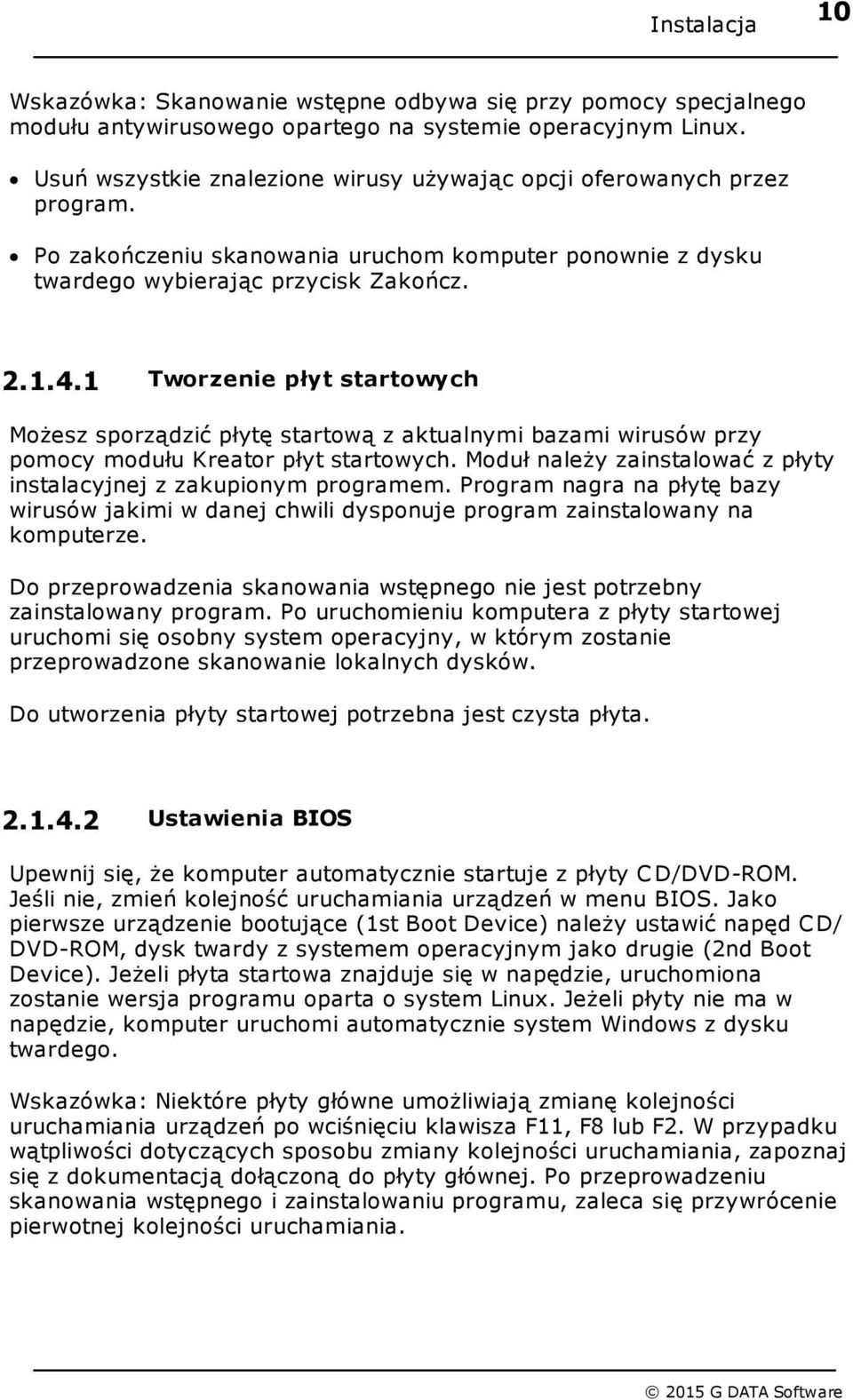 1 Tworzenie płyt startowych Możesz sporządzić płytę startową z aktualnymi bazami wirusów przy pomocy modułu Kreator płyt startowych.