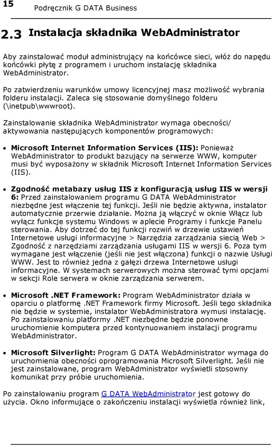 Po zatwierdzeniu warunków umowy licencyjnej masz możliwość wybrania folderu instalacji. Zaleca się stosowanie domyślnego folderu (\inetpub\wwwroot).