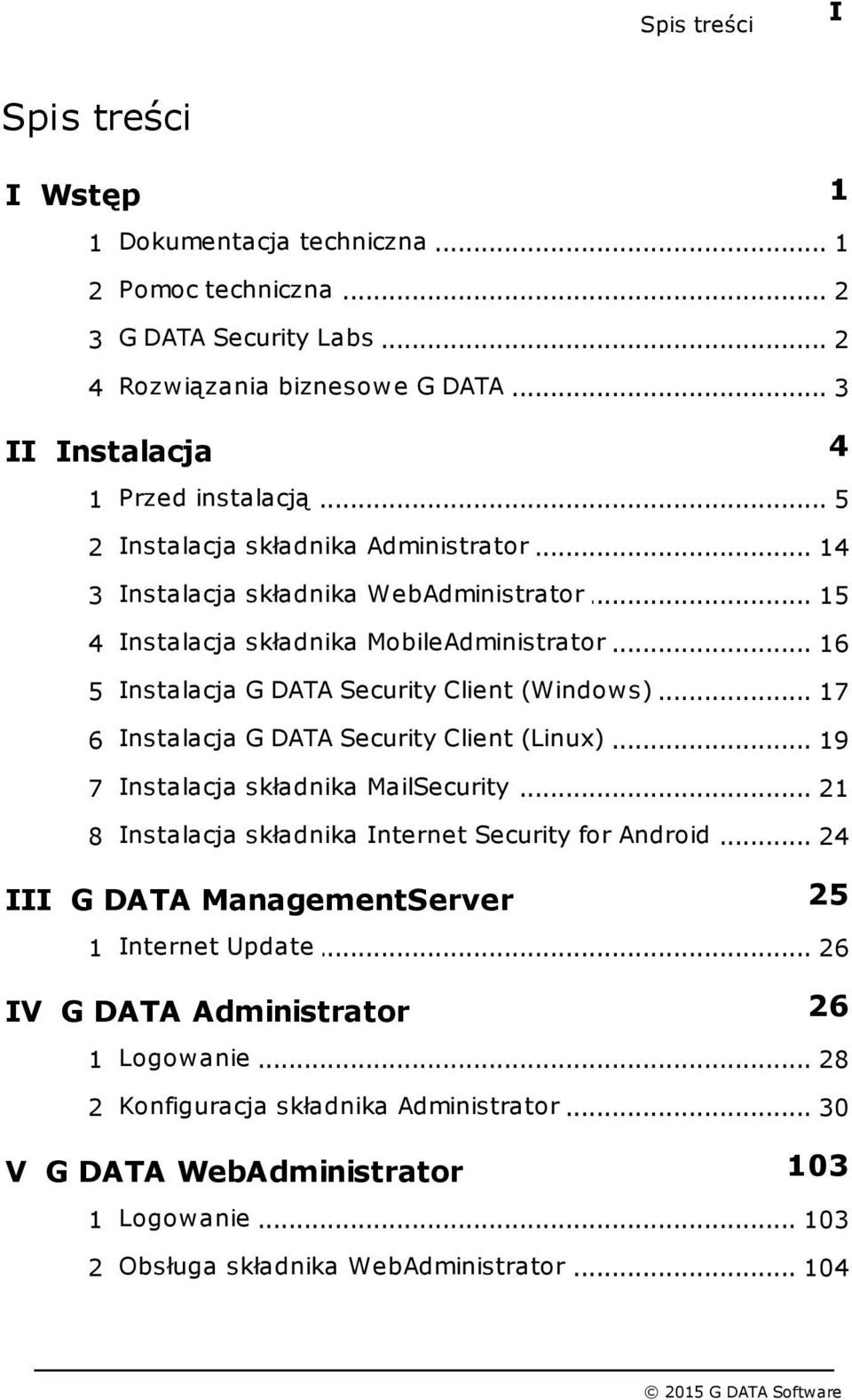 .. 17 G DATA Security Client (Linux) 6 Instalacja... 19 składnika MailSecurity 7 Instalacja... 21 składnika Internet Security for Android 8 Instalacja.