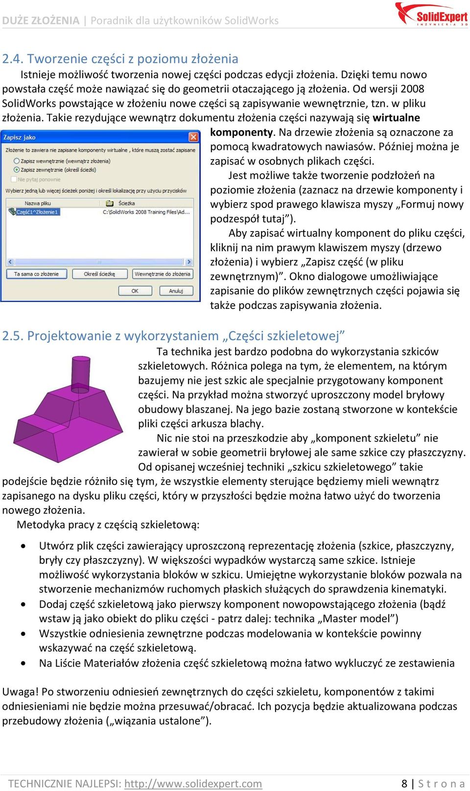 Na drzewie złożenia są oznaczone za pomocą kwadratowych nawiasów. Później można je zapisad w osobnych plikach części.