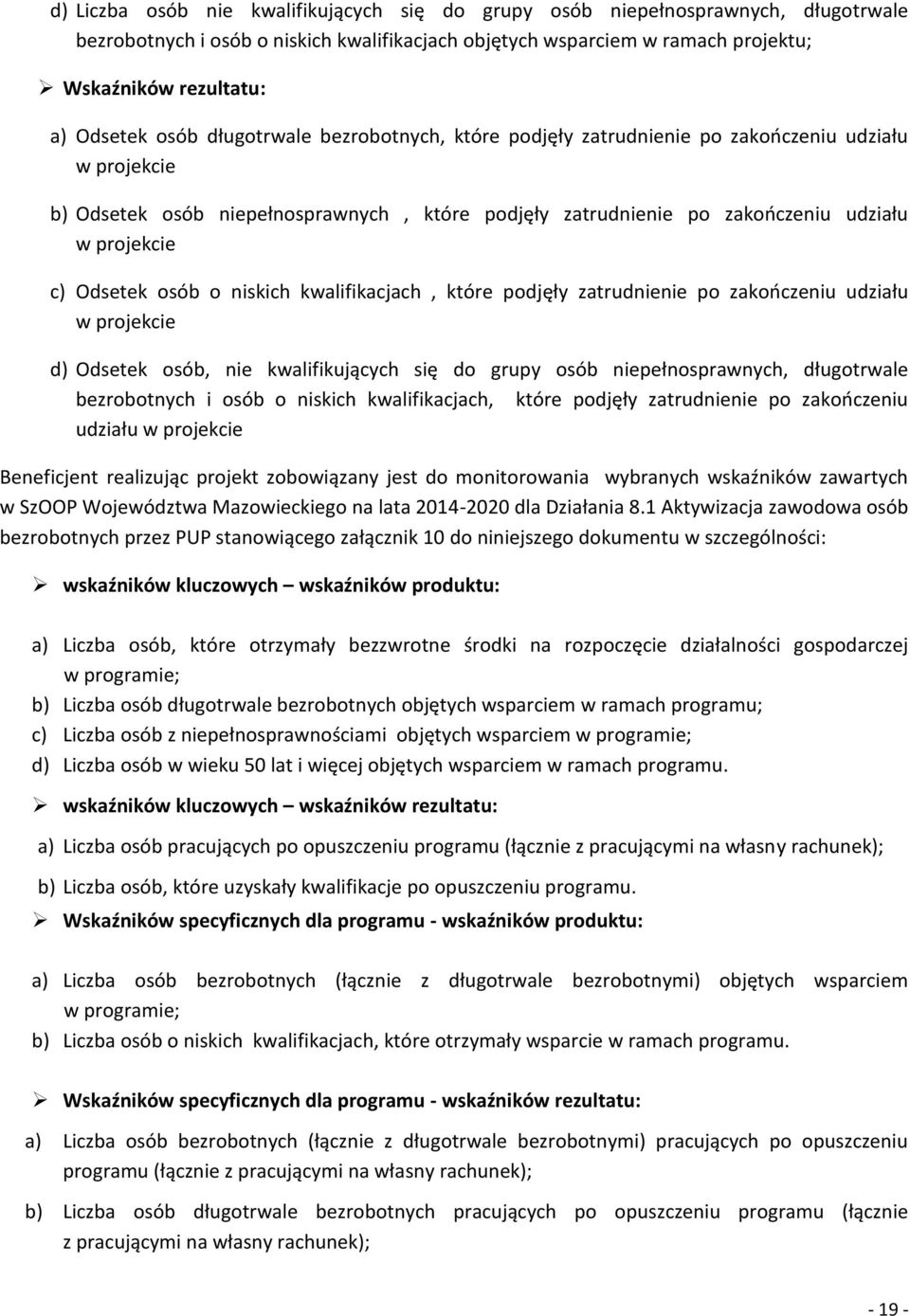 Odsetek osób o niskich kwalifikacjach, które podjęły zatrudnienie po zakończeniu udziału w projekcie d) Odsetek osób, nie kwalifikujących się do grupy osób niepełnosprawnych, długotrwale bezrobotnych