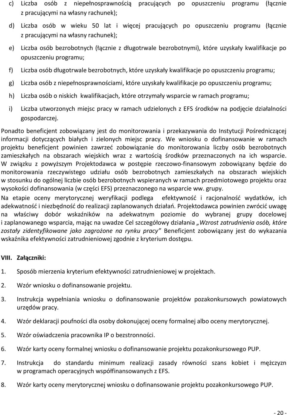 bezrobotnych, które uzyskały kwalifikacje po opuszczeniu programu; g) Liczba osób z niepełnosprawnościami, które uzyskały kwalifikacje po opuszczeniu programu; h) Liczba osób o niskich