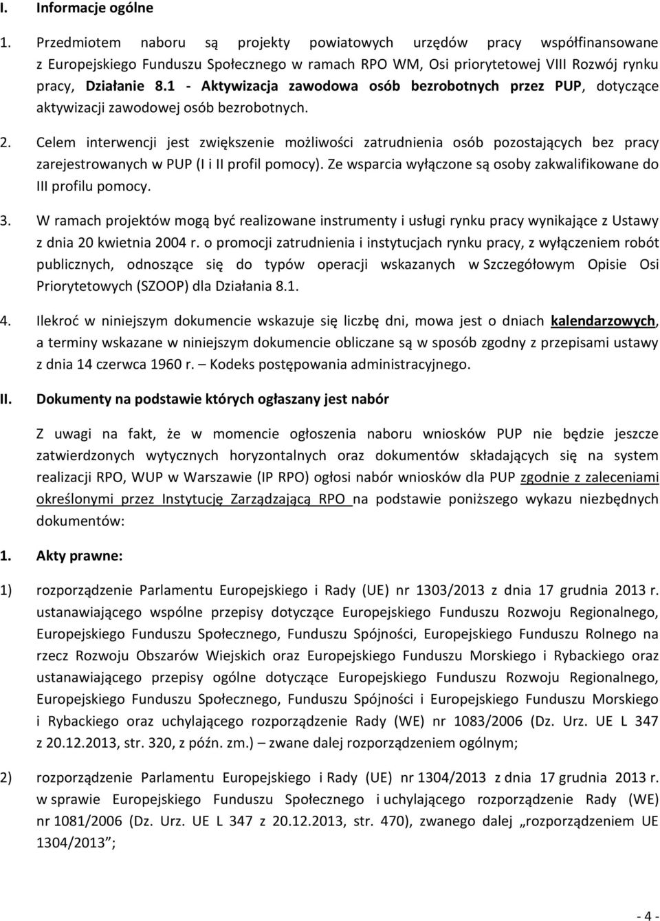 1 - Aktywizacja zawodowa osób bezrobotnych przez PUP, dotyczące aktywizacji zawodowej osób bezrobotnych. 2.